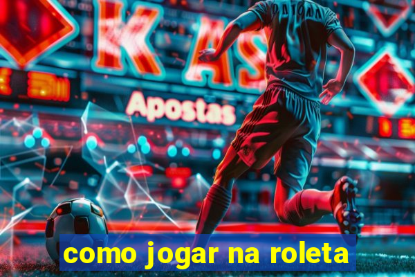 como jogar na roleta